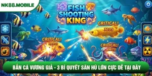 Bắn Cá Vương Giả - 3 Bí Quyết Săn Hũ Lớn Cực Dễ Tại Đây