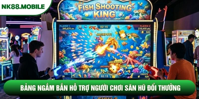 Bảng ngắm bắn hỗ trợ người chơi săn hũ đổi thưởng
