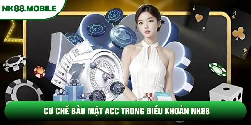 Cơ chế bảo mật acc trong điều khoản NK88