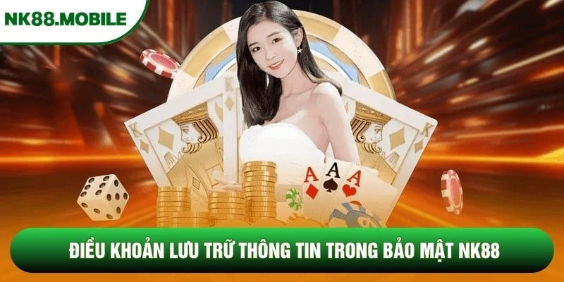 Điều khoản lưu trữ thông tin trong bảo mật NK88
