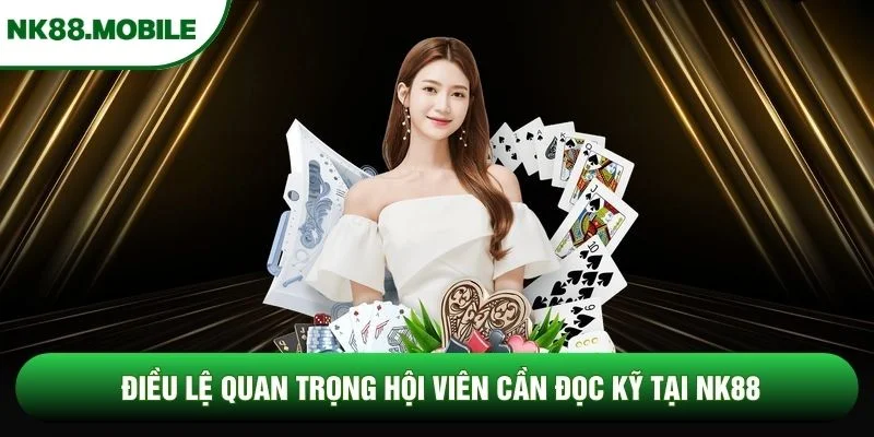 Điều lệ quan trọng hội viên cần đọc kỹ tại NK88