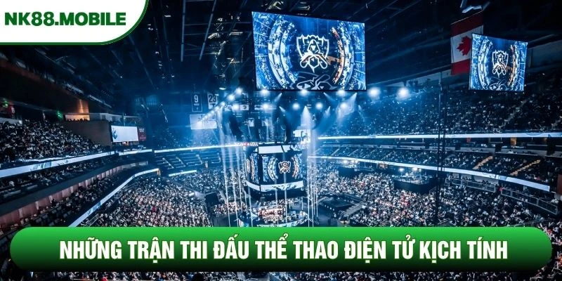 Những trận thi đấu thể thao điện tử kịch tính Những trận thi đấu thể thao điện tử kịch tính
