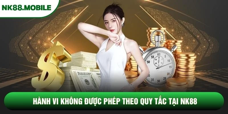 Hành vi không được phép theo quy tắc tại NK88