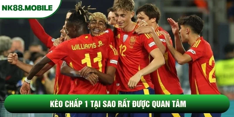 Kèo chấp 1 tại sao rất được quan tâm