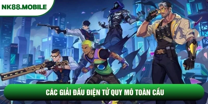 Các giải đấu điện tử quy mô toàn cầu Các giải đấu điện tử quy mô toàn cầu