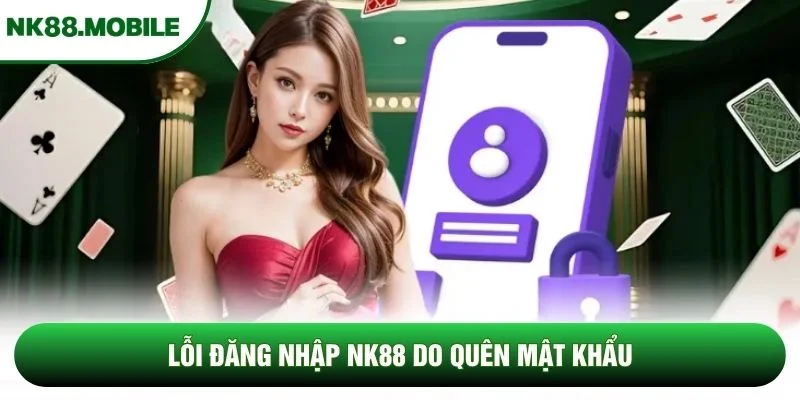 Lỗi đăng nhập NK88 do quên mật khẩu Lỗi đăng nhập NK88 do quên mật khẩu