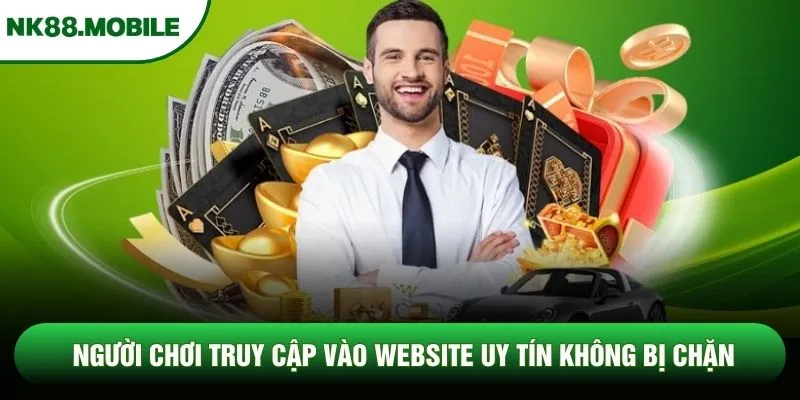 Người chơi truy cập vào website uy tín không bị chặn