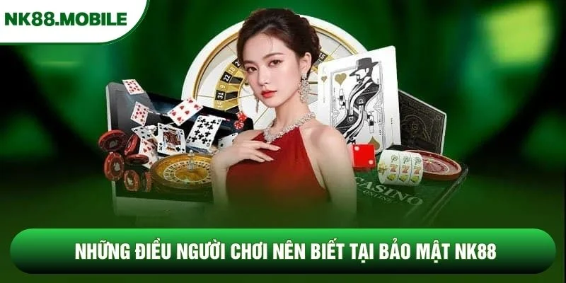 Những điều người chơi nên biết tại bảo mật NK88