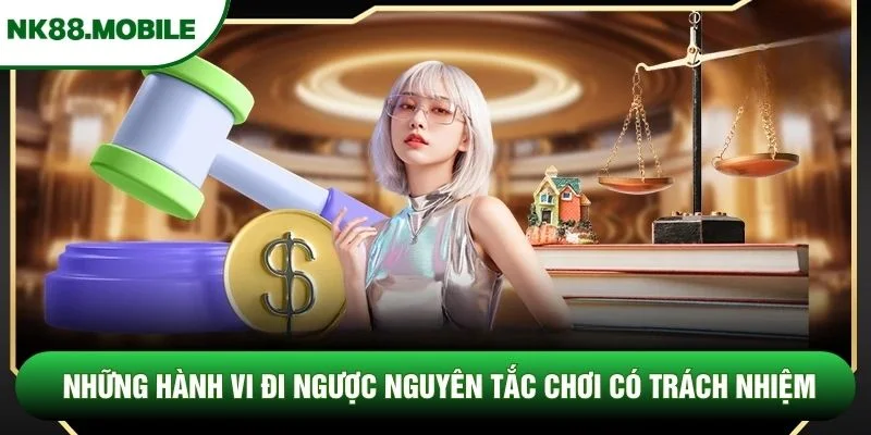 Những hành vi đi ngược nguyên tắc chơi có trách nhiệm