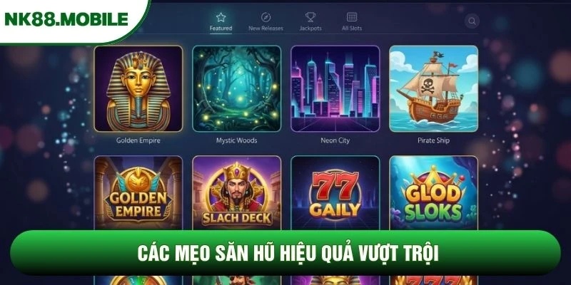 Các mẹo săn hũ hiệu quả vượt trội