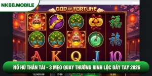 Nổ Hũ Thần Tài - 3 Mẹo Quay Thưởng Rinh Lộc Đầy Tay 2026