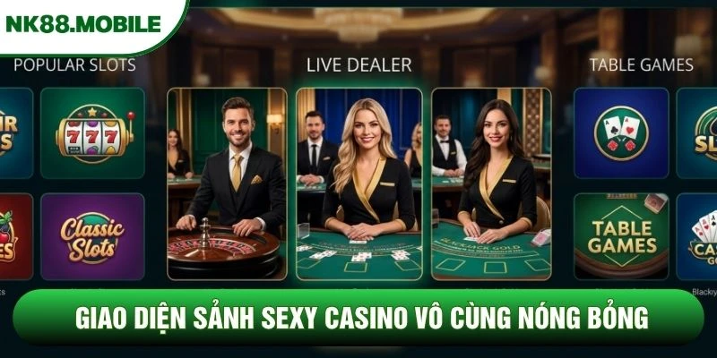 Giao diện sảnh sexy casino vô cùng nóng bỏng