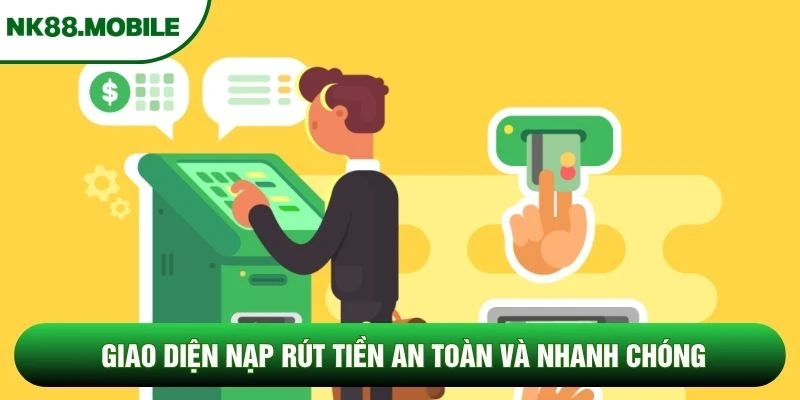 Giao diện nạp rút tiền an toàn và nhanh chóng