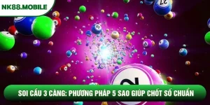 Soi Cầu 3 Càng: Phương Pháp 5 Sao Giúp Chốt Số Chuẩn