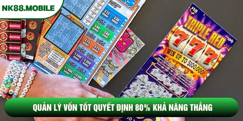 Quản lý vốn tốt quyết định 80% khả năng thắng Quản lý vốn tốt quyết định 80% khả năng thắng