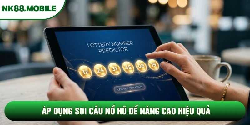 Áp dụng soi cầu nổ hũ để nâng cao hiệu quả
