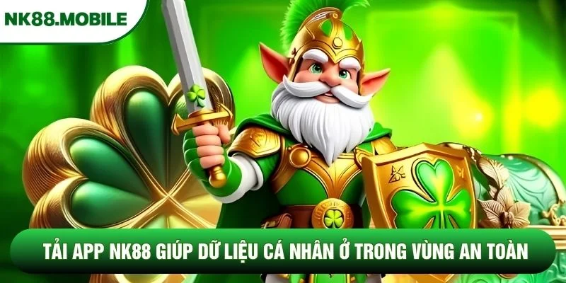 Tải app NK88 giúp dữ liệu cá nhân luôn trong vùng an toàn