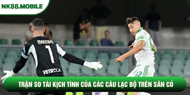 Trận so tài kịch tính của các câu lạc bộ trên sân cỏ